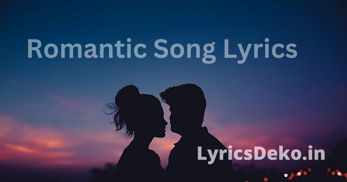 Best Romantic Songs Lyrics in Hindi हिंदी रोमांटिक गाने Hindi Romantic Songs